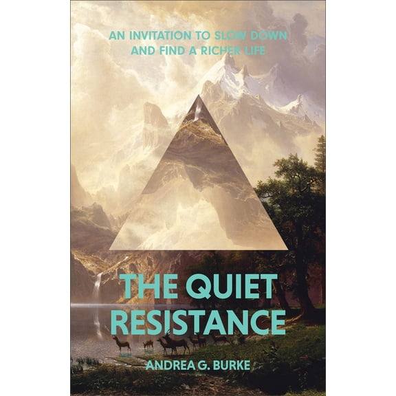 The Quiet Resistance: An Invitation to Slow Down and Find a Richer Life, (Paperback)