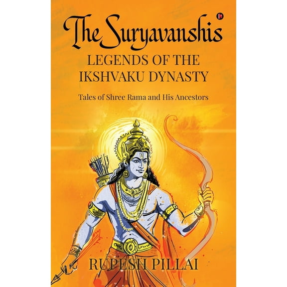 The Suryavanshis: LEGENDS OF THE IKSHVAKU DYNASTY: Tales of Shree Rama and His Ancestors, (Paperback)