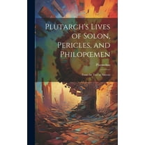 Plutarch's Lives of Solon, Pericles, and Philopoemen: From the Text of Sintenis (Hardcover)
