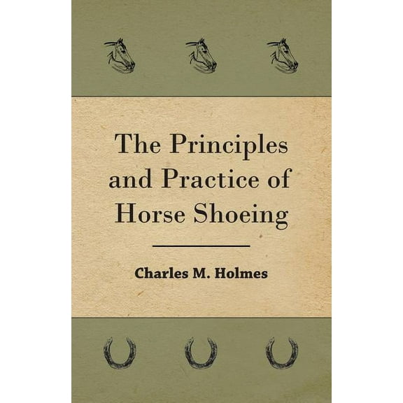 The Principles And Practice Of Horse Shoeing (Paperback)