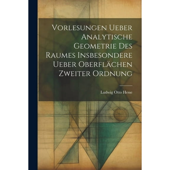 Vorlesungen ueber Analytische Geometrie des Raumes insbesondere ueber Oberflächen zweiter Ordnung (Paperback)