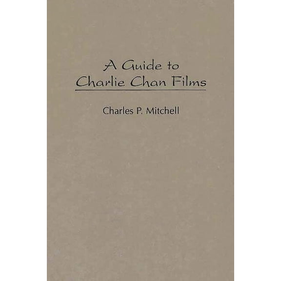 Bibliographies and Indexes in the Perfor A Guide to Charlie Chan Films, Book 23, (Hardcover)