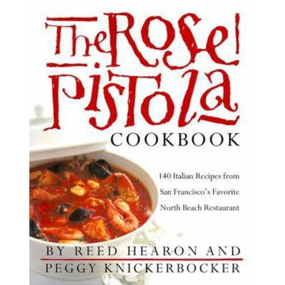 Pre-Owned The Rose Pistola Cookbook: 140 Italian Recipes from San Francisco's Favorite North Beach Restaurant (Hardcover) 0767902505 9780767902502