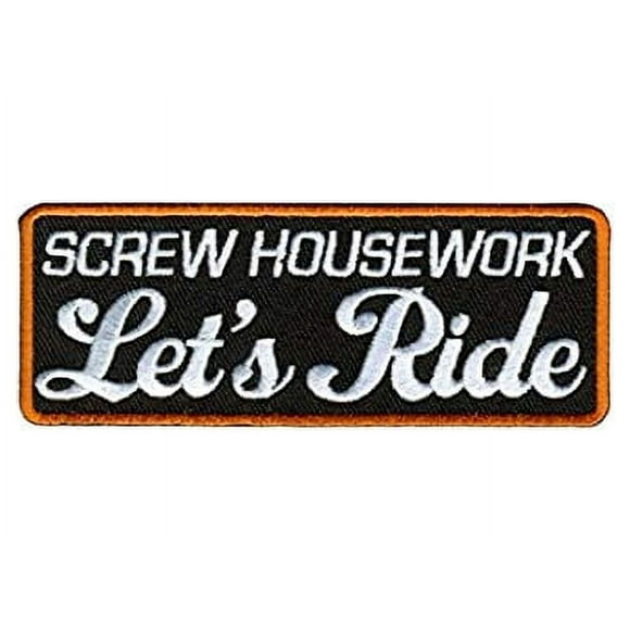 Screw Housework LET'S RIDE, Iron-On / Saw-On, Heat Sealed Backing Rayon PATCH - 4" x 2"