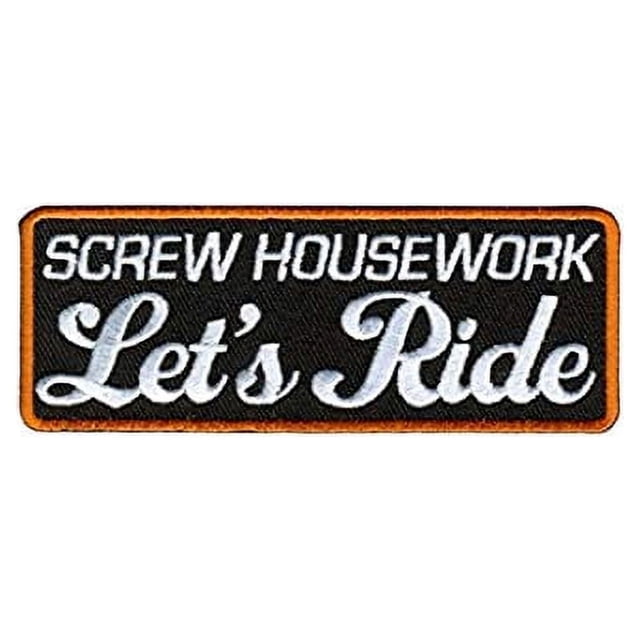 Screw Housework LET'S RIDE, Iron-On / Saw-On, Heat Sealed Backing Rayon PATCH - 4" x 2"