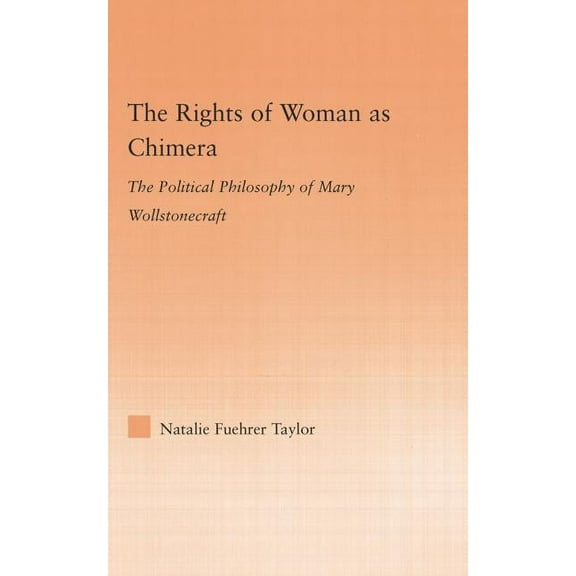 Studies in Philosophy The Rights of Woman as Chimera: The Political Philosophy of Mary Wollstonecraft, (Paperback)