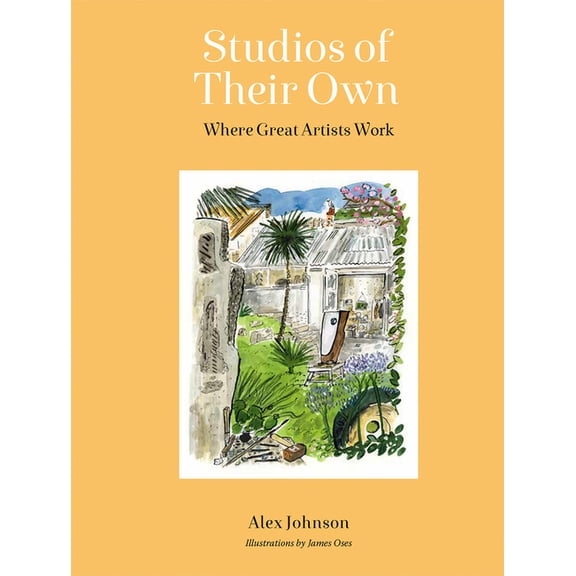 Studios of Their Own: Where Great Artists Work, (Hardcover)