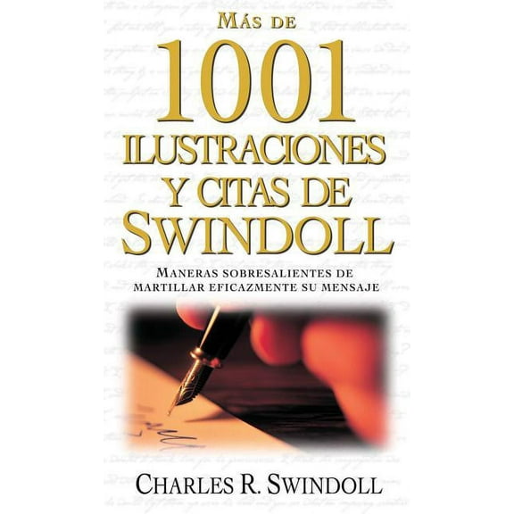 MÃ¡s de 1001 Ilustraciones Y Citas de Swindoll: Maneras Sobresalientes de Martillar Eficazmente Su Mensaje, (Paperback)