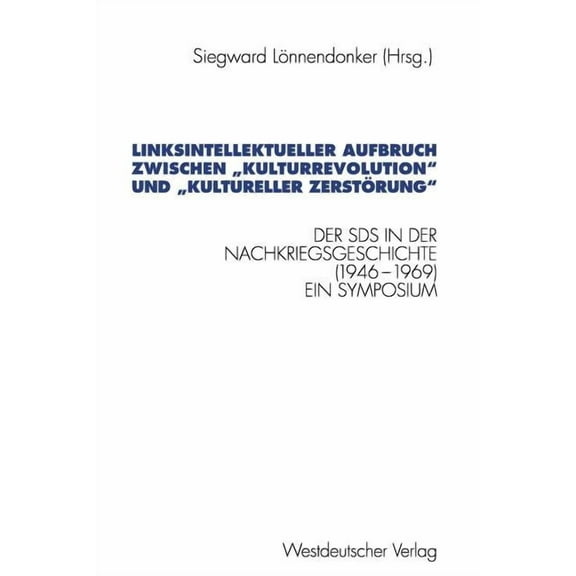 Schriften Des Zentralinstituts Für Sozia Linksintellektueller Aufbruch Zwischen "Kulturrevolution" Und "Kultureller Zerstörung": Der Sozialistische Deutsche Stud, (Paperback)