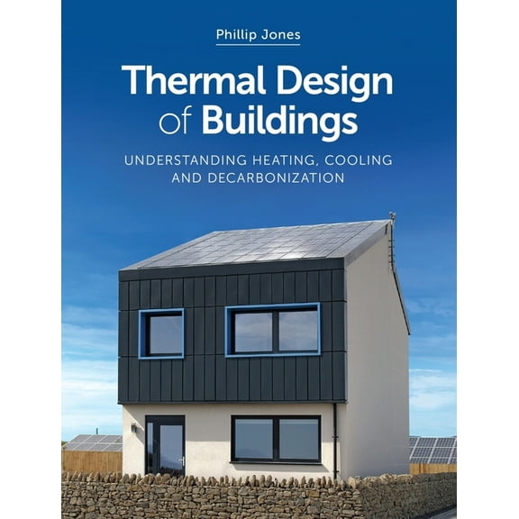 Thermal Design of Buildings: Understanding Heating, Cooling and Decarbonisation, (Paperback)
