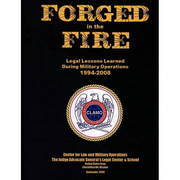 Forged in the Fire: Legal Lessons Learned During Military Operations 1994-2008 (Paperback)