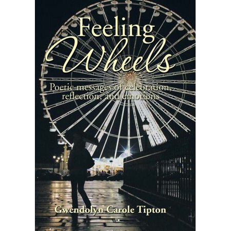 Feeling Wheels: Poetic Messages of Celebration Reflection and Emotions (Hardcover)