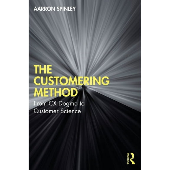 The Customering Method: From CX Dogma to Customer Science, (Paperback)