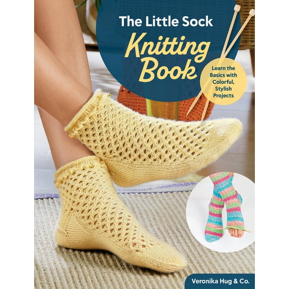 The Little Sock Knitting Book: Learn the Basics with Colorful, Stylish Projects, (Paperback)