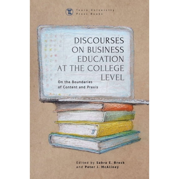Touro University Press Discourses on Business Education at the College Level: On the Boundaries of Content and PRAXIS, (Hardcover)