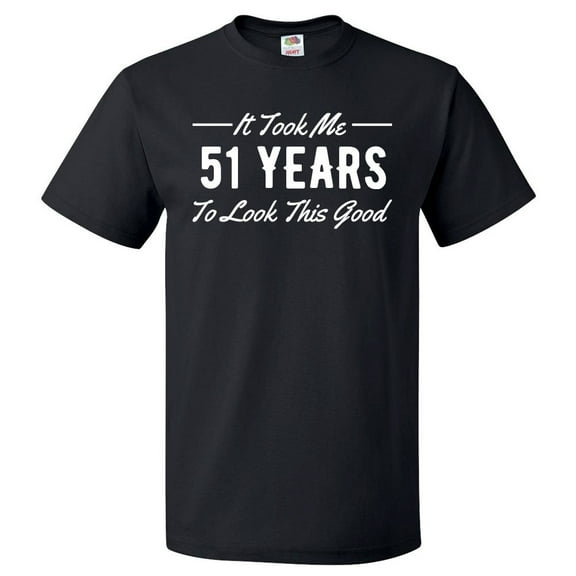 51st Birthday Gift For 51 Year Old Took Me T Shirt Gift