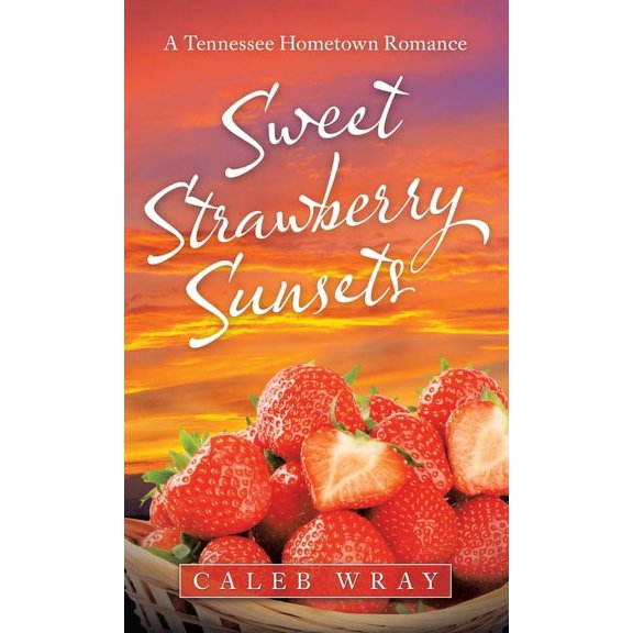 Sweet Strawberry Sunsets : A Tennessee Hometown Romance (Hardcover)