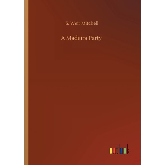 A Madeira Party Paperback 3752417684 9783752417685 S Weir Mitchell