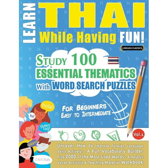 Learn Thai While Having Fun! - For Beginners: Easy to Intermediate - Study 100 Essential Thematics with Word Search Puzz, (Paperback)