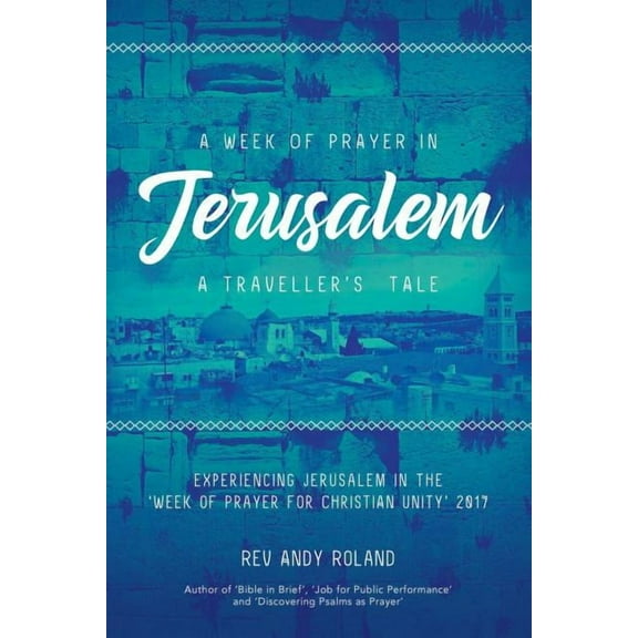A Week of Prayer in Jerusalem: A Traveller's Tale, (Paperback)