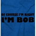 thumbnail image 2 of Course Im Right Im Bob Men's Long Sleeve Tee T Shirt Brisco Brands S, 2 of 6