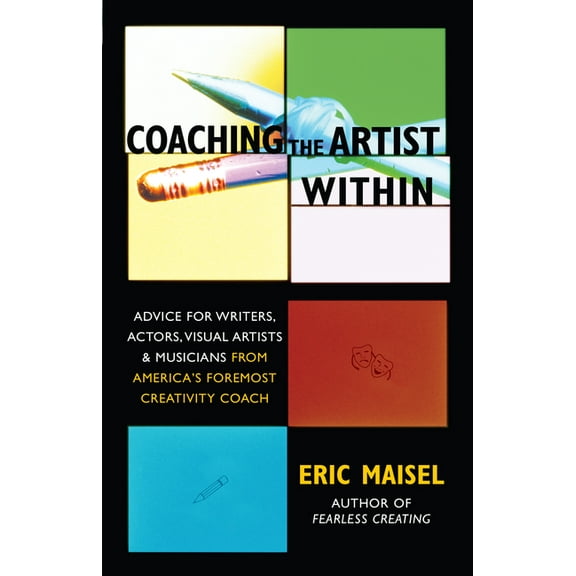 Coaching the Artist Within: Advice for Writers, Actors, Visual Artists, and Musicians from America's Foremost Creat, (Paperback)