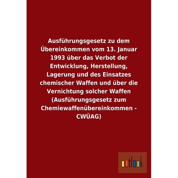 Ausführungsgesetz zu dem Übereinkommen vom 13. Januar 1993 über das Verbot der Entwicklung, Herstellung, Lagerung und des Einsatzes chemischer Waffen und über die Vernichtung solcher Waffen (Ausführun