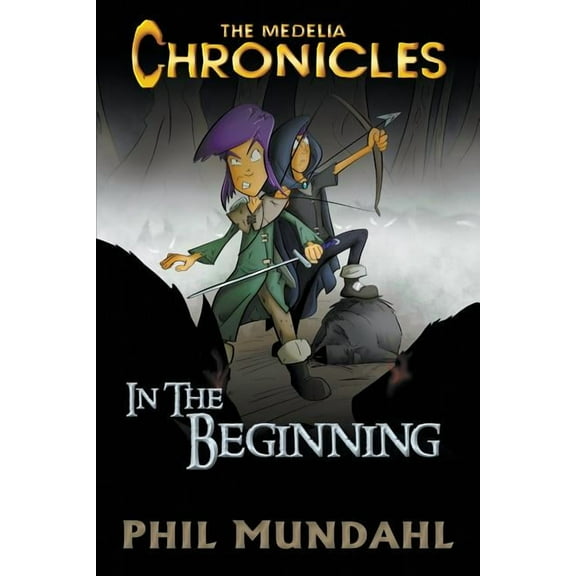 The Medelia Chronicles: In The Beginning Paperback 0986214914 9780986214912 Phil Mundahl