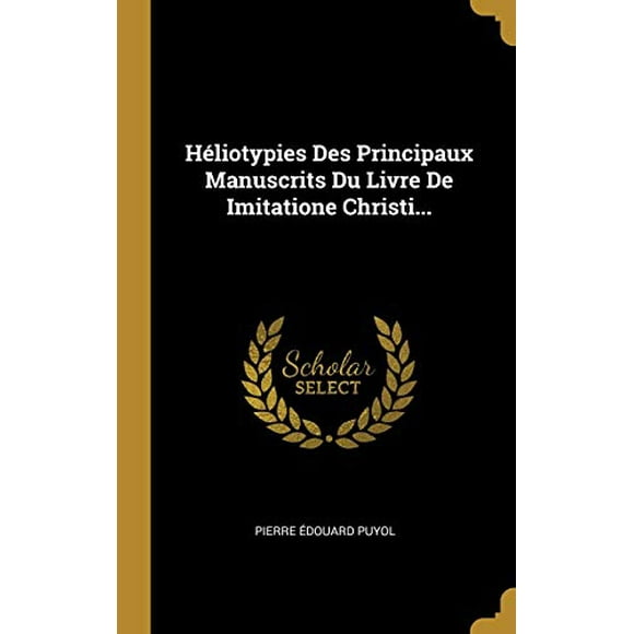 Hliotypies Des Principaux Manuscrits Du Livre De Imitatione Christi... (Hardcover)