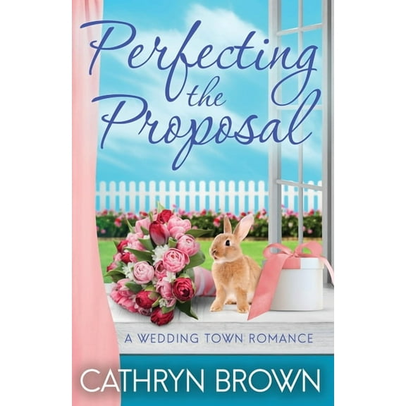 A Wedding Town Romance Perfecting the Proposal, Book 5, (Paperback)