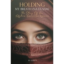 Holding My Breath (Na-Fa-Sam): The Story of an Afghan American Woman, (Paperback)