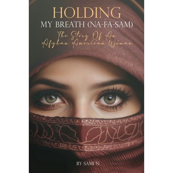 Holding My Breath (Na-Fa-Sam): The Story of an Afghan American Woman, (Paperback)