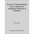 thumbnail image 1 of Pre-Owned The Art of Teaching Adults: How to become an exceptional instructor & facilitator (Hardcover) 0969046596 9780969046592, 1 of 1
