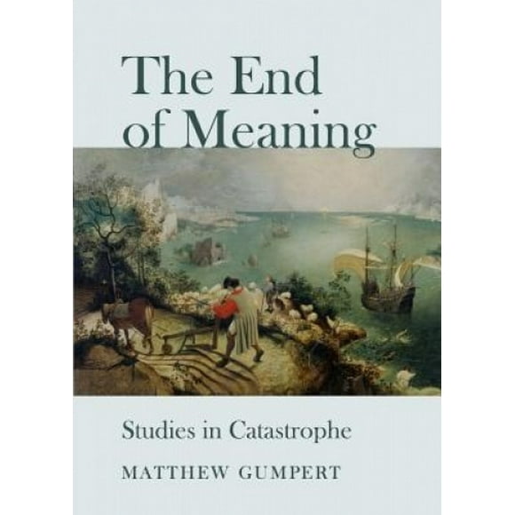 The End of Meaning: Studies in Catastrophe