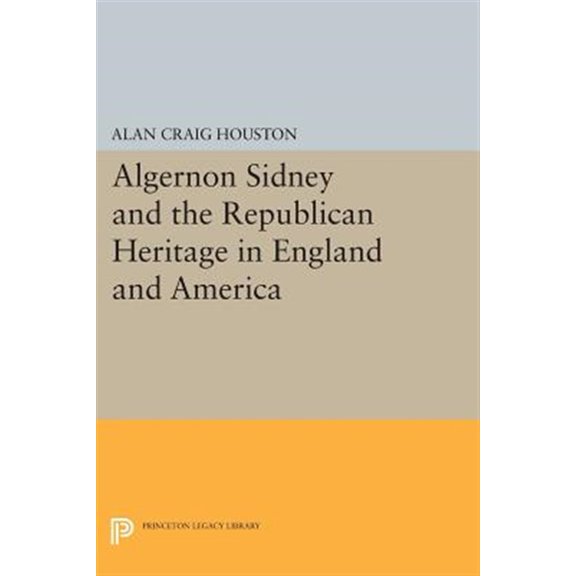Pre-Owned Princeton Legacy Library Algernon Sidney and the Republican Heritage in England and America, Book 168, (Paperback)
