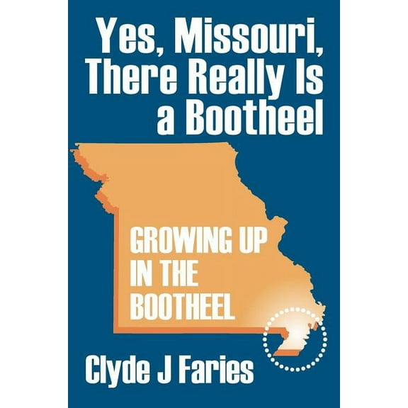 Yes, Missouri, There Really Is a Bootheel: Growing Up in the Bootheel, (Paperback)