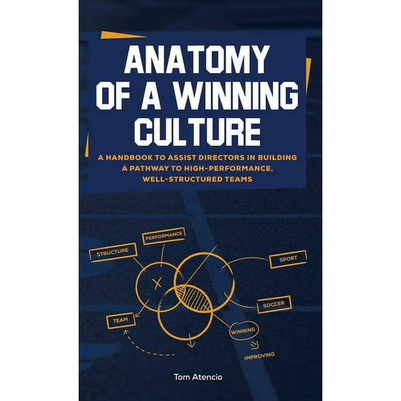 Anatomy of a Winning Culture: A Handbook to Help Directors Build a Pathway to High-Performance, Well-Structured Teams, (Hardcover)