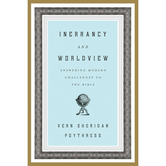 Inerrancy and Worldview: Answering Modern Challenges to the Bible, (Paperback)