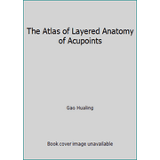 The Atlas of Layered Anatomy of Acupoints [Hardcover - Used]