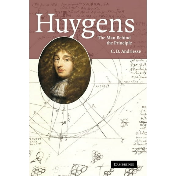 Huygens: The Man Behind the Principle, (Paperback)