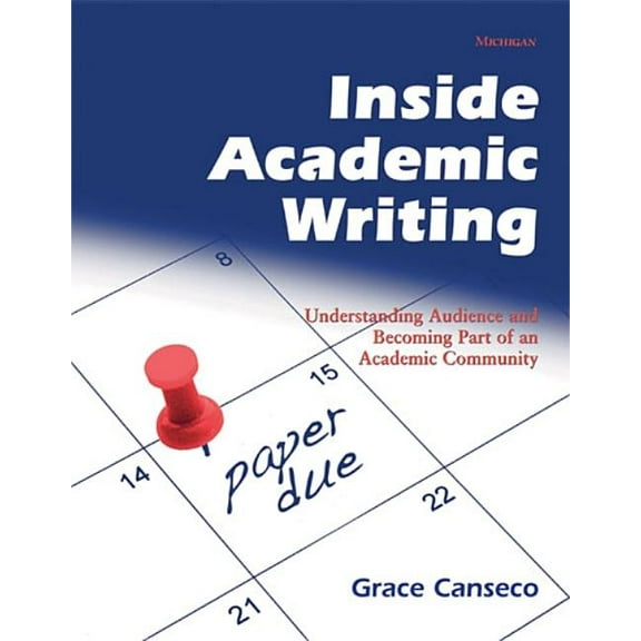 Inside Academic Writing: Understanding Audience and Becoming Part of an Academic Community, (Paperback)