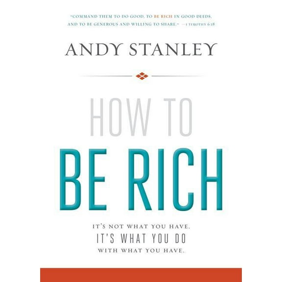 How to Be Rich: It's Not What You Have. It's What You Do with What You Have., (Paperback)