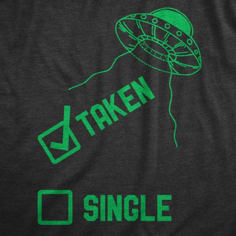 Single Or Taken Alien Abduction Ufo T-Shirt Single Or Taken Alien Abduction Ufo T-Shirt