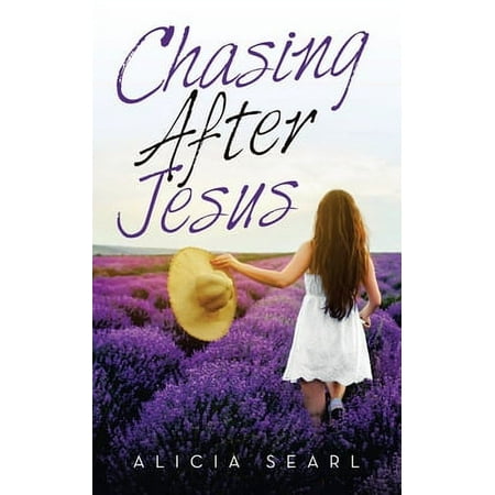 Chasing After Jesus -- Alicia Searl