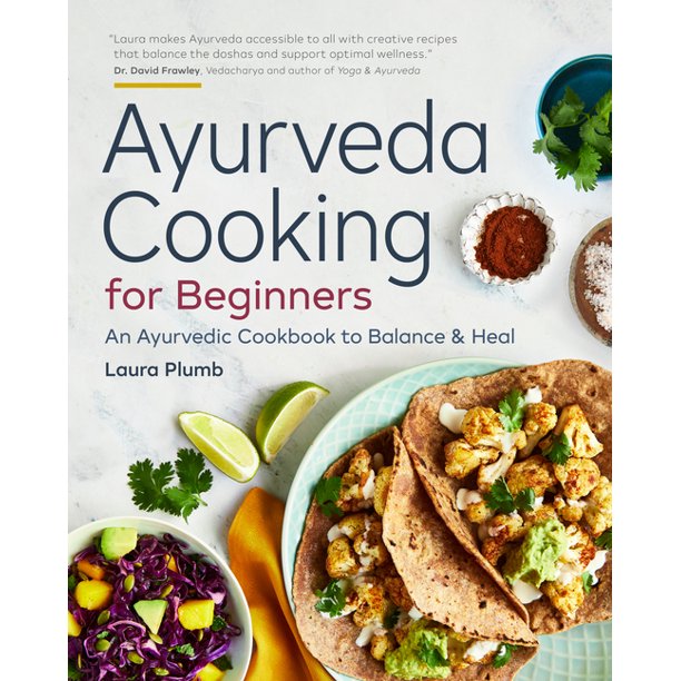Ayurveda Cooking for Beginners An Ayurvedic Cookbook to Balance and
