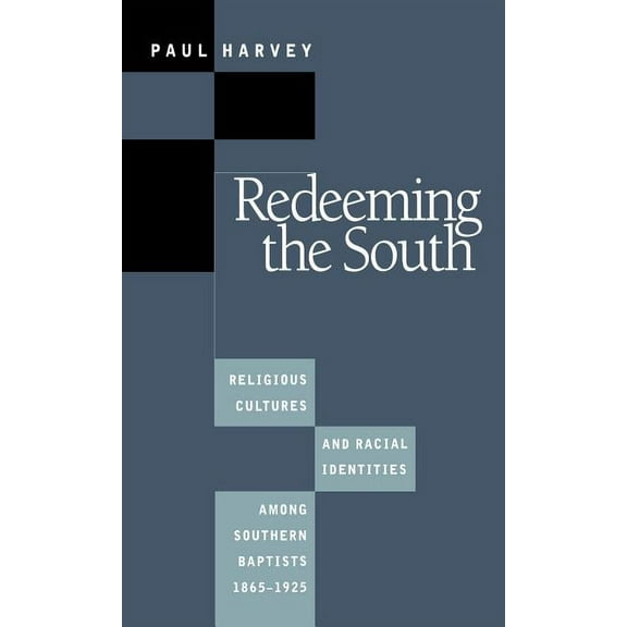 Fred W. Morrison Series in Southern Stud Redeeming the South: Religious Cultures and Racial Identities Among Southern Baptists, 1865-1925, (Paperback)