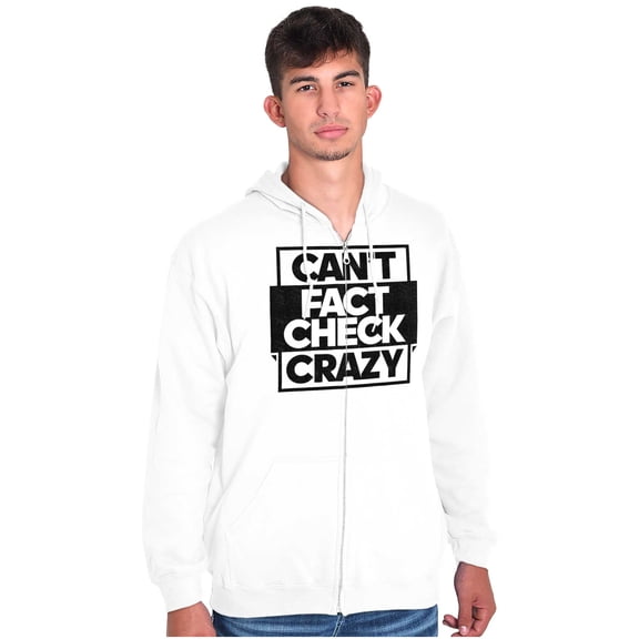 Can't Fact Check Crazy Funny Insult Zip Up Hoodie Men's Women's Brisco Brands X