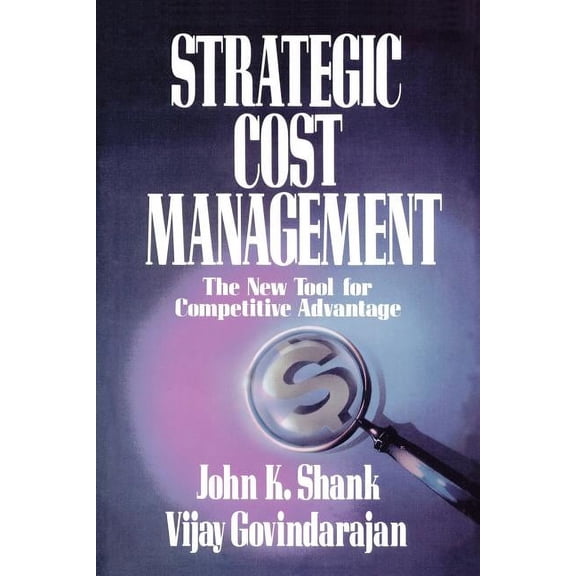 Strategic Cost Management: The New Tool for Competitive Advantage, (Paperback)