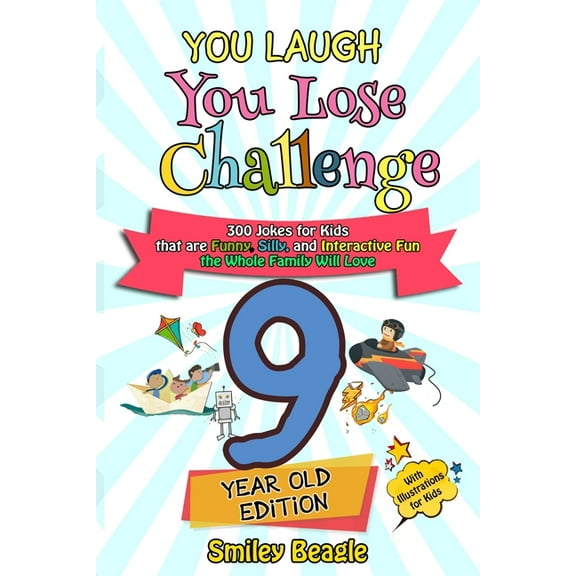 You Laugh You Lose: You Laugh You Lose Challenge - 9-Year-Old Edition: 300 Jokes for Kids that are Funny, Silly, and Interactive Fun the Whole Family Will Love - With Illustrations for Kids (Paperback