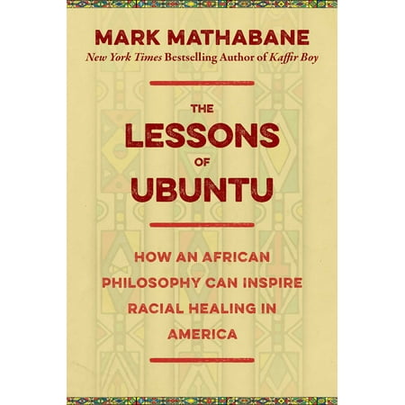 The Lessons of Ubuntu : How an African Philosophy Can Inspire Racial Healing in
